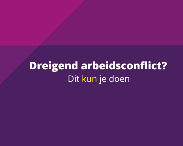 Dreigend arbeidsconflict? Dit kun je doen